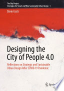 Designing the city of people 4.0 reflections on strategic and sustainable urban design after Covid-19 pandemic /