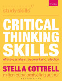 Critical Thinking Skills : Effective Analysis, Argument and Reflection.