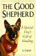 The good shepherd : a special dog's gift of healing /