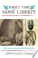 Enjoy the same liberty : Black Americans and the revolutionary era /