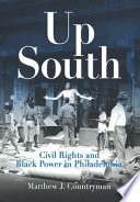 Up South : civil rights and black power in Philadelphia /