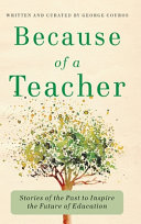 Because of a Teacher : Stories of the Past to Inspire the Future of Education /