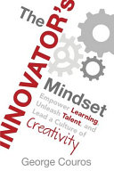 The innovator's mindset : empower learning, unleash talent, and lead a culture of creativity /