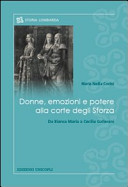 Donne, emozioni e potere alla corte degli Sforza : da Bianca Maria a Cecilia Gallerani /