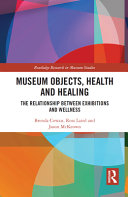 Museum objects, health and healing : the relationship between exhibitions and wellness /