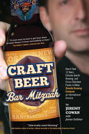 Craft beer bar mitzvah : how it took 13 years, extreme Jewish brewing, and circus sideshow freaks to make Shmaltz Brewing an international success /