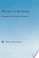 The slave in the swamp : disrupting the plantation narrative /
