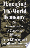 Managing the world economy : the consequences of corporate alliances /