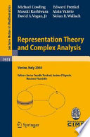 Representation theory and complex analysis : lectures given at the C.I.M.E. Summer School held in Venice, Italy, June 10-17, 2004 /