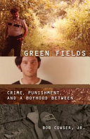 Green fields : crime, punishment, & a boyhood between /