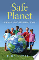 Safe Planet : Renewable Energy plus Workers'' Power.