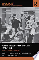 Public Indecency in England 1857-1960 : "a serious and growing evil" /