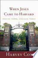 When Jesus came to Harvard : making moral choices today /