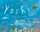 Yoshi, sea turtle genius : a true story about an amazing swimmer /