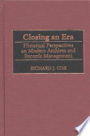 Closing an era : historical perspectives on modern archives and records management /
