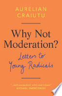 Why not moderation? : letters to young radicals /