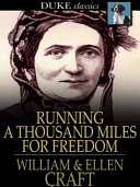 Running a thousand miles for freedom : the escape of William and Ellen Craft from slavery /