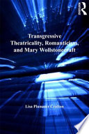 Transgressive theatricality, romanticism, and Mary Wollstonecraft /