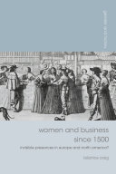 Women and business since 1500 : invisible presences in Europe and North America? /