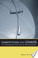 Competition and chaos : U.S. telecommunications since the 1996 Telecom Act /