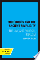 Thucydides and the ancient simplicity : the limits of political realism /