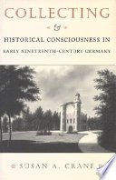 Collecting and historical consciousness in early nineteenth-century Germany /