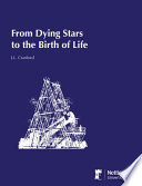 From dying stars to the birth of life : the new science of astrobiology and the search for life in the universe /
