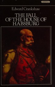 The fall of the House of Habsburg /