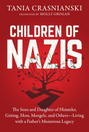 The children of Nazis : the sons and daughters of Himmler, Gö̈ring, Höss, Mengele, and others -- living with a father's monstrous legacy /