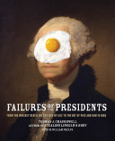 Failures of the presidents : from the Whiskey Rebellion and War of 1812 to the Bay of Pigs and war in Iraq /
