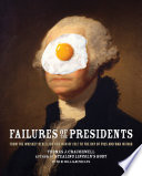 Failures of the presidents : from the Whiskey Rebellion and War of 1812 to the Bay of Pigs and war in Iraq /