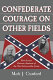 Confederate courage on other fields : four lesser known accounts of the War Between the States /