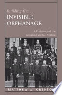 Building the invisible orphanage : a prehistory of the American welfare system /