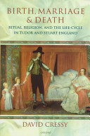 Birth, marriage, and death : ritual, religion, and the life-cycle in Tudor and Stuart England /