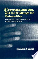 Copyright, fair use, and the challenge for universities : promoting the progress of higher education /