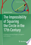 The impossibility of squaring the circle in the 17th century : a debate among Gregory, Huygens and Leibniz /