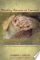 Reading Romans as lament : Paul's use of Old Testament lament in his most famous letter /