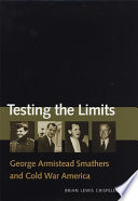 Testing the limits : George Armistead Smathers and Cold War America /