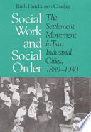 Social work and social order : the settlement movement in two industrial cities, 1889-1930 /