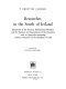 Researches in the south of Ireland; illustrative of the scenery, architectural remains, and the manners and superstitions of the peasantry /