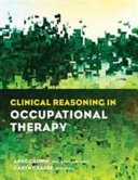 Clinical reasoning in occupational therapy /