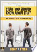 Stuff you should know about stuff : how to properly behave in certain situations /