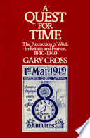 A quest for time : the reduction of work in Britain and France, 1840-1940 /