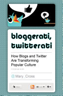 Bloggerati, twitterati : how blogs and Twitter are transforming popular culture /