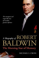 A biography of Robert Baldwin : the morning-star of memory /