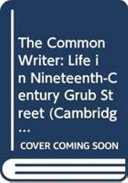 The common writer : life in nineteenth-century Grub Street /