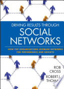 Driving results through social networks : how top organizations leverage networks for performance and growth /