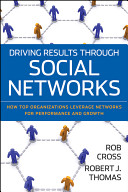 Driving results through social networks : how top organizations leverage networks for performance and growth /