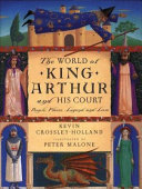 The world of King Arthur and his court : people, places, legend, and lore /