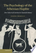 The psychology of the Athenian hoplite : the culture of combat in classical Athens /